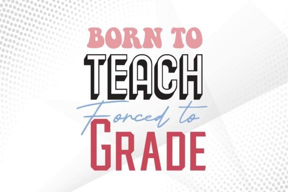 Born to Teach Forced to Grade SVG