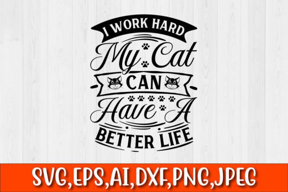 I Work Hard My Cat Can Have a Better
